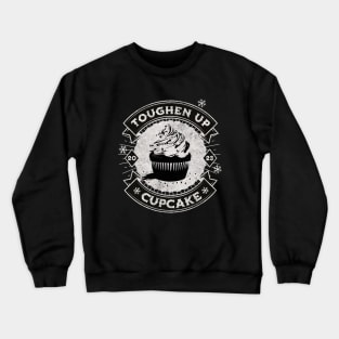 TOUGHEN UP CUPCAKE Crewneck Sweatshirt